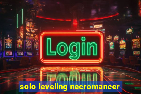 solo leveling necromancer